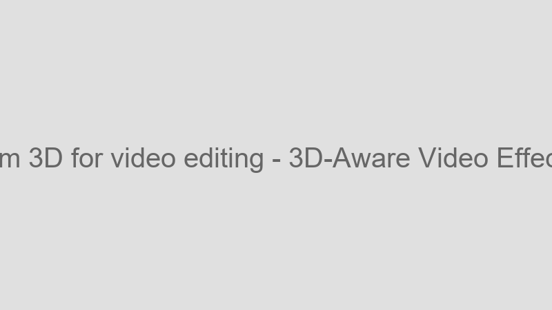 3D-Aware Video Effects